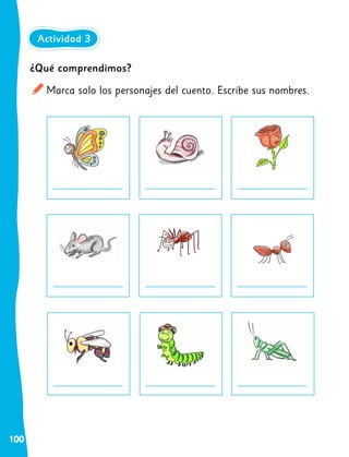 100
¿Qué comprendimos?
Marca solo los personajes del cuento. Escribe sus nombres.
Actividad 3
 