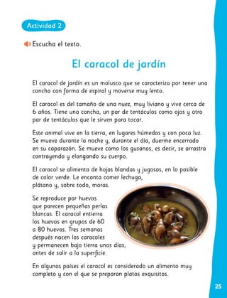 25
Escucha el texto.
El caracol de jardín
Actividad 2
 