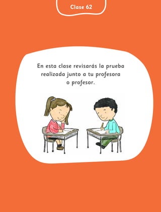 79
Clase 62
En esta clase revisarás la prueba
realizada junto a tu profesora
o profesor.
 