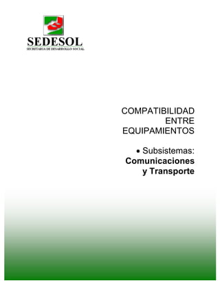 COMPATIBILIDAD
ENTRE
EQUIPAMIENTOS
· Subsistemas:
Comunicaciones
y Transporte
 