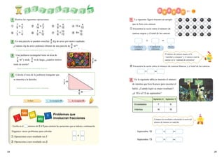 2524
Septiembre 10 Septiembre 13
Encestados 7 6
Intentos 14 10
① ② ③ ④ 15
⑤ ⑥ ⑦ ⑧ 8
Realiza las siguientes operaciones.
En una parcela se pueden cosechar Kg de arroz por metro cuadrado.
¿Cuántos Kg de arroz podemos obtener de una parcela de m2
?
7

8
4
5
1
  
3
1
4

2
3
7
9
5

8
5
6
4
7
5
8
Una jardinera rectangular tiene un área de
m2
y mide m de largo, ¿cuántos metros
mide de ancho?
7
8
3
4
Calcula el área de la jardinera triangular que
se muestra a la derecha.
C
• Escribe en el números del 2 al 9 para construir las operaciones que se indican a continuación.
Hagamos varios problemas para calcular
① Operaciones cuyo resultado sea 1
② Operaciones cuyo resultado sea 2
C
C

9
14
5
12
4
15
10
13
4
15
12
13
•　Multiplicar y dividir con fracciones.
• Construir expresiones matemáticas donde se usen fracciones.
• Aplicar la fórmula para el área usando fracciones.
• Realizar cálculos con números enteros y fracciones.
■ Ir a la página 93
La siguiente figura muestra un arreglo
que se hizo con canicas.
① Encuentra la razón entre el número de
canicas negras y el total de las canicas.
Razón
En la siguiente tabla se muestra el número
de intentos que hizo Kazuco para encestar el
balón. ¿Cuándo logró su mejor resultado?,
¿el 10 o el 13 de septiembre?
2
Cantidad a
comparar
 ＝
② Encuentra la razón entre el número de canicas blancas y el total de las canicas.
Septiembre 10
Septiembre 13
 ＝
 ＝
 ＝
El número de canicas negras es la
“cantidad a comparar” y el número total de
canicas es la “cantidad de referencia”
Compara los resultados calculando la razón del
número de intentos en cada día.
Problemas que
involucran fracciones
Cantidad de
referencia
1
2
m
4
5
m
3
4
m
1
2
3
4
■ Ir abajo
1
■ Ir a la página 95
 