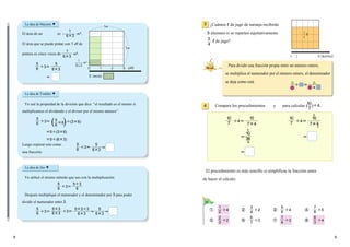 98
10
28
14
5
10
74
10
7 ÷4＝
＝
＝
10
74
10
7 ÷4＝
＝
5
2
La idea de Mayumi ▼
El área de un es m2.
El área que se puede pintar con 1　dl de
pintura es cinco veces de m2.
1
6 3
5 veces
0 1 2 3
1
1
m
m
m2
5
÷3＝
6
＝
1
63
1
63
5
63
La idea de Yoshiko ▼
Yo usé la propiedad de la división que dice: “el resultado es el mismo si
multiplicamos el dividendo y el divisor por el mismo número”.
( )÷(36)
＝5÷(36)
＝5÷(63)
5
÷3＝
6
5
6
6
5
÷3＝
6 ＝
5
63
La idea de Jiro ▼
Yo utilicé el mismo método que uso con la multiplicación:
Después multipliqué el numerador y el denominador por 3 para poder
dividir el numerador entre 3.
5
÷3＝
6
5÷3
6
5
÷3＝
6
53
63 ＝
53÷3
63
÷3＝ ＝
5
63
¿Cuántos l de jugo de naranja recibirán
5 alumnos si se reparten equitativamente
l de jugo?
3
Para dividir una fracción propia entre un número entero,
se multiplica el numerador por el número entero, el denominador
se deja como está.
Compara los procedimientos y para calcular (　 )÷4.4
① ② ③ ④
1
÷4
2
3
÷2
4
5
÷4
6
7
÷5
8
⑤ ⑥ ⑦ ⑧
2
÷2
3
6
÷3
7
7
÷3
4
8
÷4
3
0 1 5（alumnos）
O
3
4
3
4
▲
÷█＝
▲
█
El procedimiento es más sencillo si simplificas la fracción antes
de hacer el cálculo.
10
7
Luego expresé esto como
una fracción:
(dl)
 
