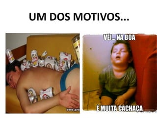 UM DOS MOTIVOS...
 