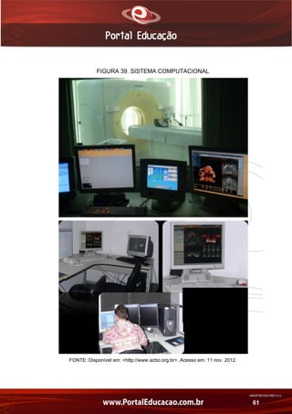 AN02FREV001/REV 4.0
61
FIGURA 39. SISTEMA COMPUTACIONAL
FONTE: Disponível em: <http://www.acbo.org.br>. Acesso em: 11 nov. 2012.
 