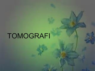 TOMOGRAFI
 