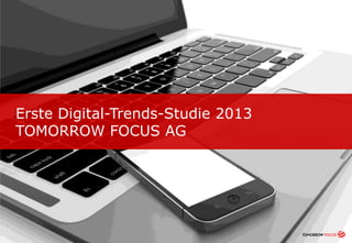 Erste Digital-Trends-Studie 2013
TOMORROW FOCUS AG

 