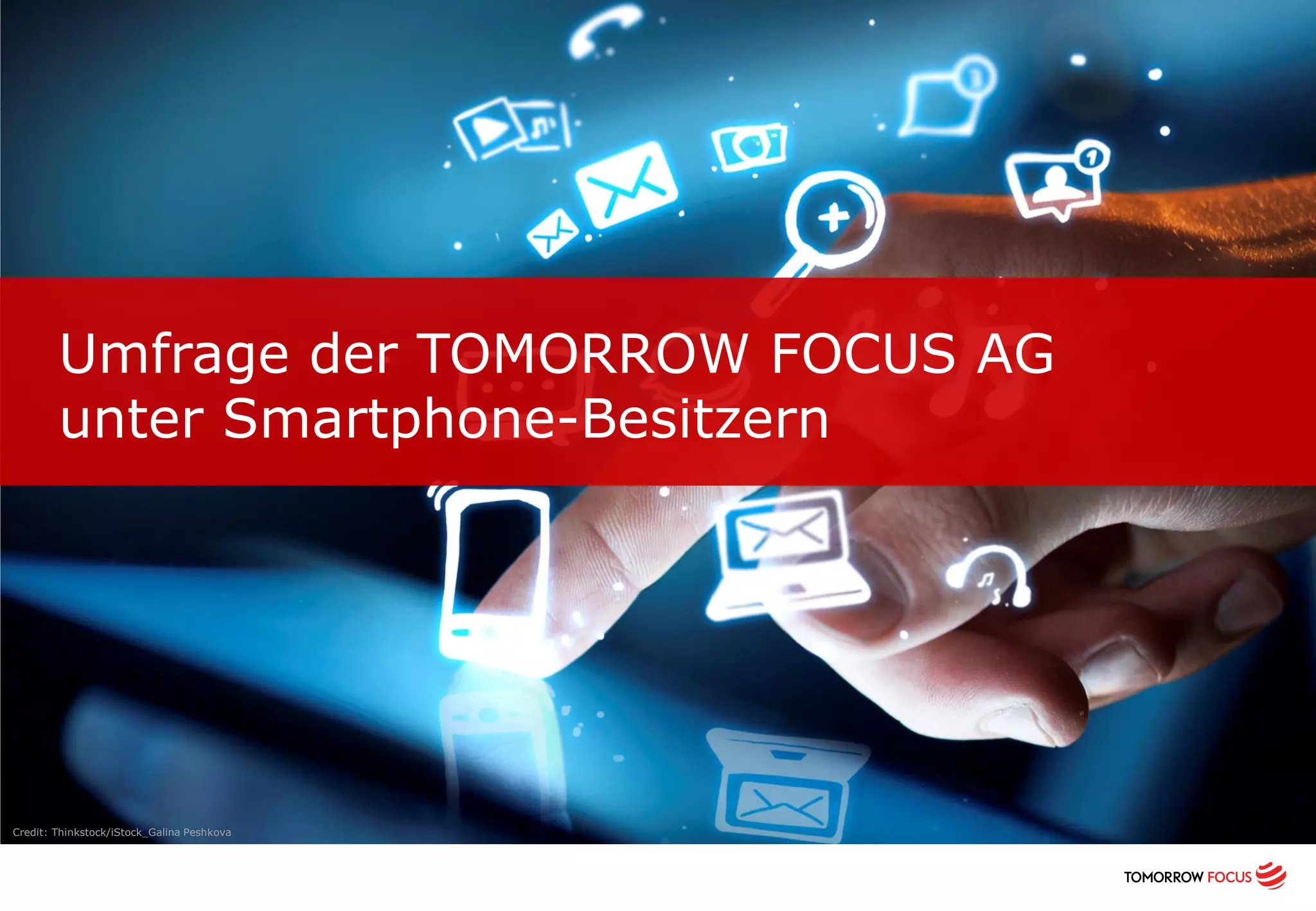 Umfrage der TOMORROW FOCUS AG
unter Smartphone-Besitzern
Credit: Thinkstock/iStock_Galina Peshkova
 