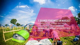E QUANDO PENSAMOS EM MARCAS?
O CENÁRIO NÃO FOI DIFERENTE. ELAS TAMBÉM
ESTIVERAM PRESENTES NOS CONTEÚDOS
GERADOS PELAS PESSOAS QUE PARTICIPARAM DO
EVENTO.
Tecnologiapatrocinadorado estudo: Geofeedia| Empresaresponsávelpelaelaboraçãodo estudo: ThinkingInsight
 