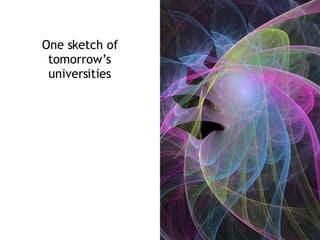 One sketch of tomorrow’s universities 
