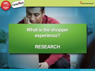 What is the shopper
      experience?

       RESEARCH


7
 