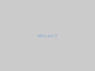 Who am I?
 