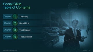 Chapter

The Story

Chapter

Social First

Chapter

The Strategy

Chapter

The Execution

© 2013 Cisco and/or its affiliates. All rights reserved.

Cisco Public

3

 