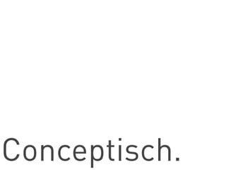 Conceptisch.
 