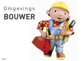 Omgevings
BOUWER




TOMORROW
 