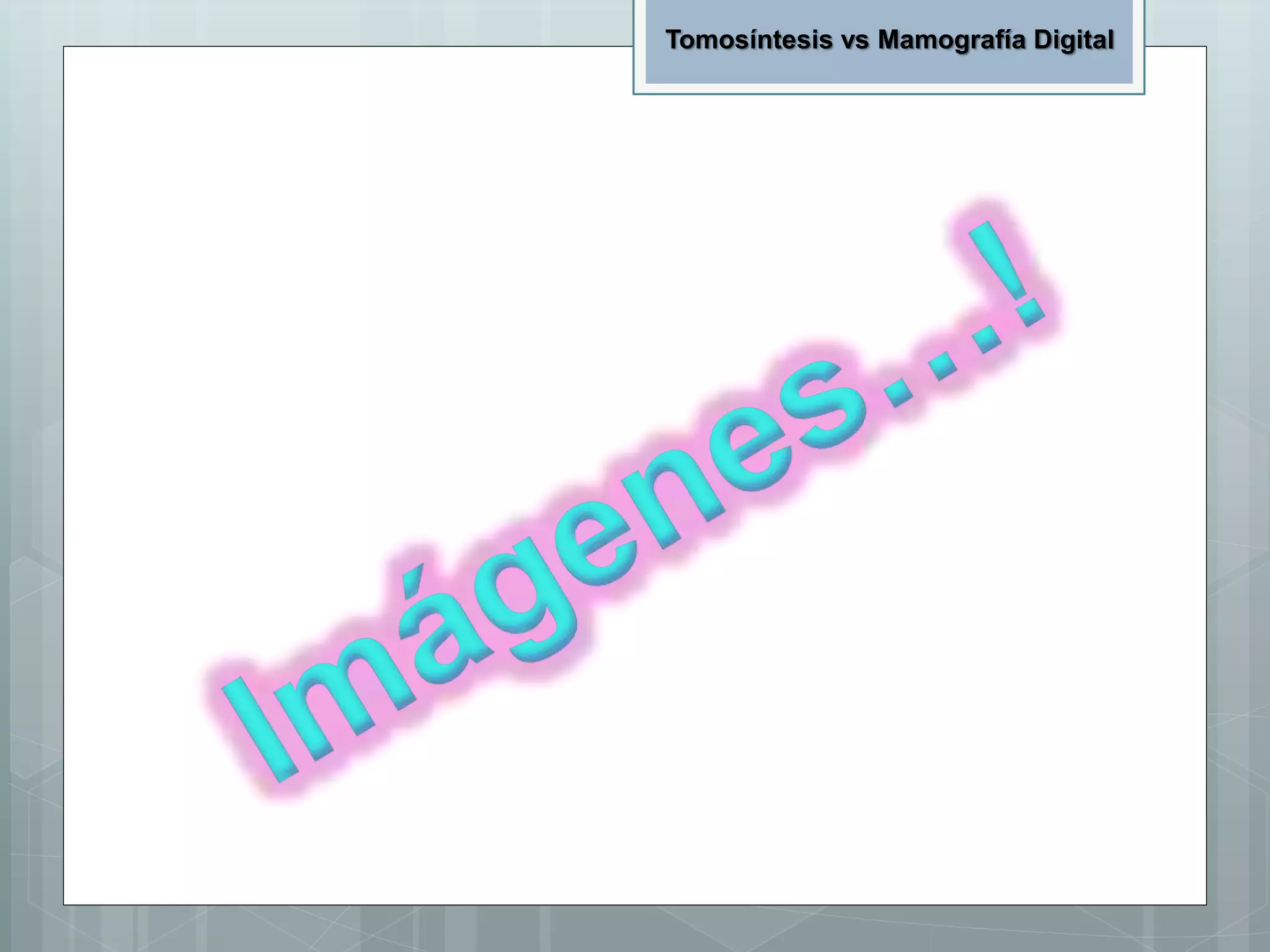 Tomosíntesis vs Mamografía Digital
 