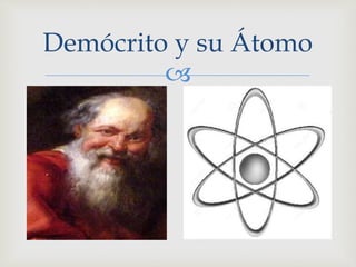 Demócrito y su Átomo 
 
 