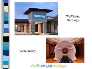 WellSpring    Oncology Tomotherapy 