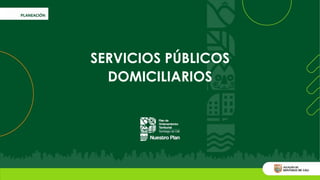 SERVICIOS PÚBLICOS
DOMICILIARIOS
 
