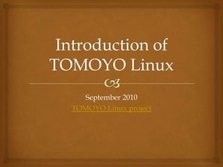 Introduction ofTOMOYO Linux September 2010 TOMOYO Linux project 