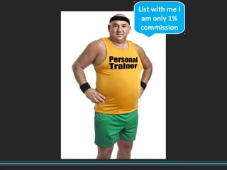 List with me I
am only 1%
commission
 