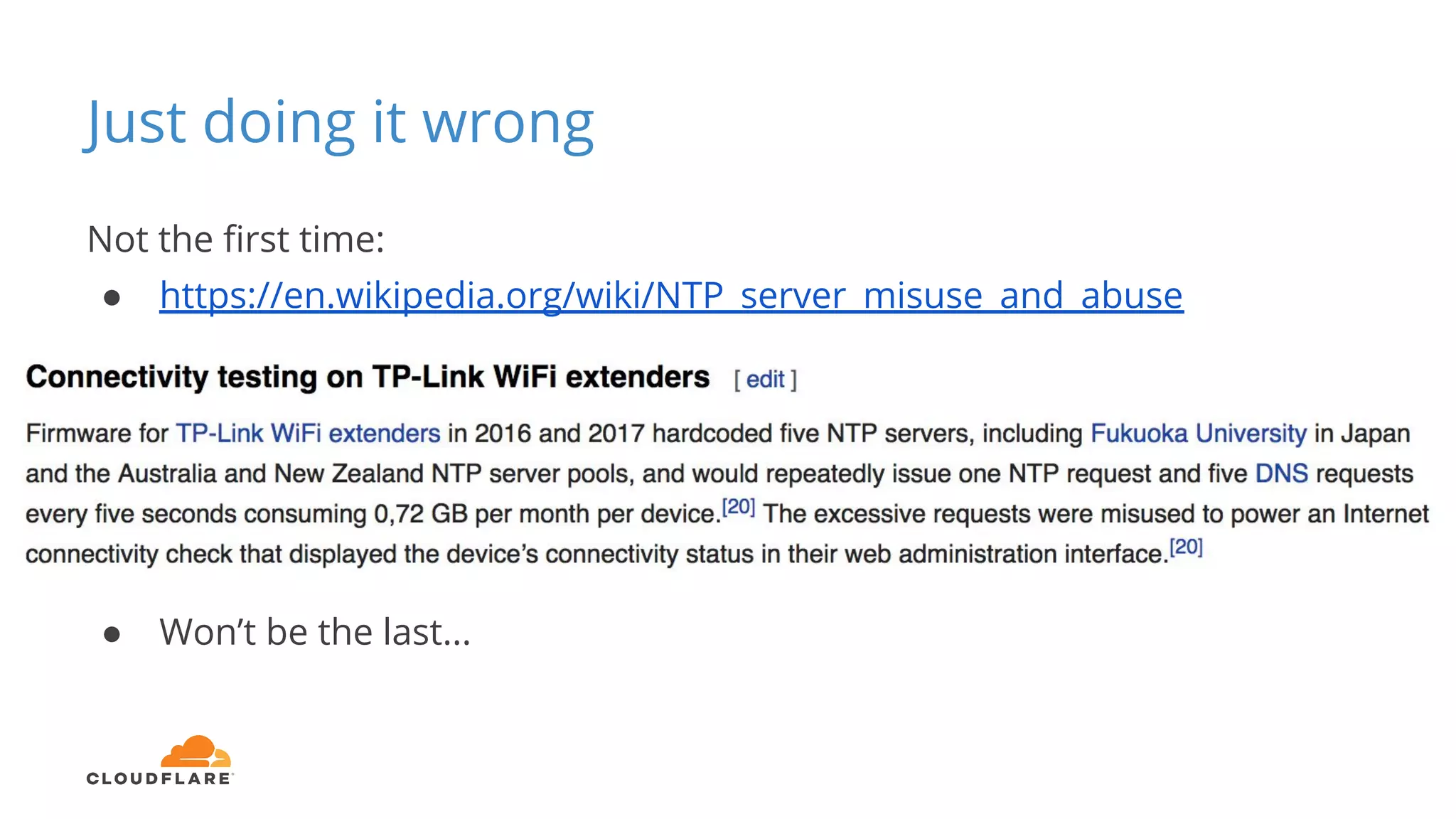 Just doing it wrong
Not the first time:
● https://en.wikipedia.org/wiki/NTP_server_misuse_and_abuse
● Won’t be the last...
 
