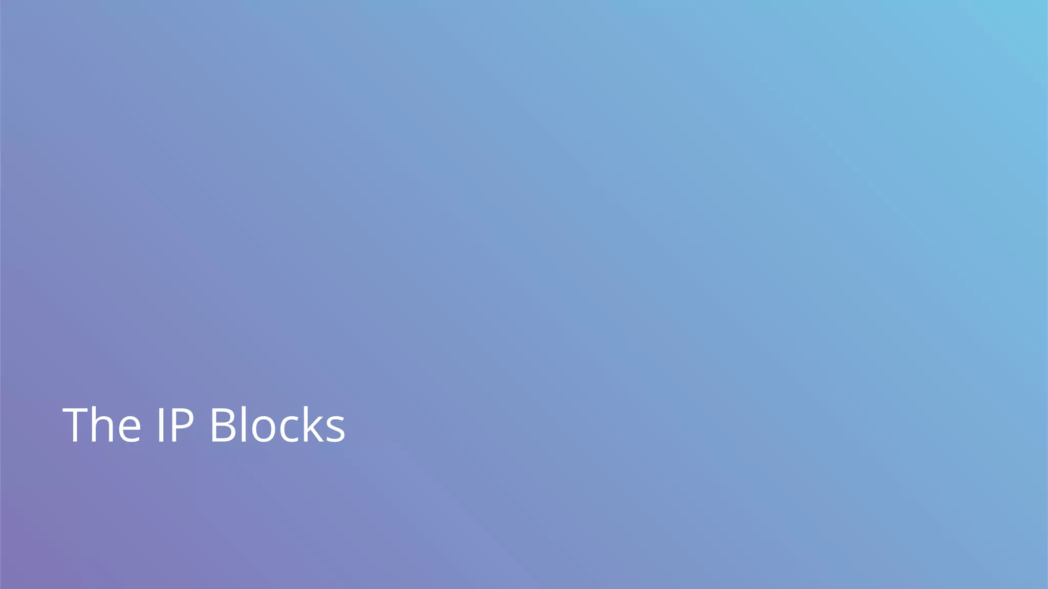 The IP Blocks
 