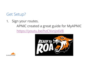 Get Setup?
1. Sign your routes.
APNIC created a great guide for MyAPNIC
https://youtu.be/hzCVvnjo6V8
 