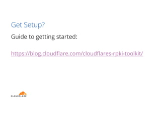 Get Setup?
Guide to getting started:
https://blog.cloudflare.com/cloudflares-rpki-toolkit/
 