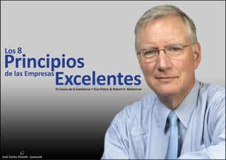 José Carlos Vicente - josecavd 
En busca de la Excelencia • Tom Peters & Robert H. Waterman 
Los 8 
Principios 
de las Empresas 
Excelentes  