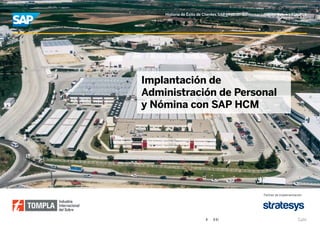 Historia de Éxito de Clientes SAP | Industria Internacional del Sobre | TOMPLA




Implantación de
Administración de Personal
y Nómina con SAP HCM




                                                          Partner de implementación




                                                                                Salir
 