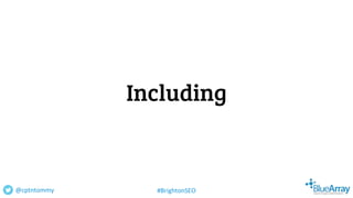 Including
@cptntommy #BrightonSEO
 