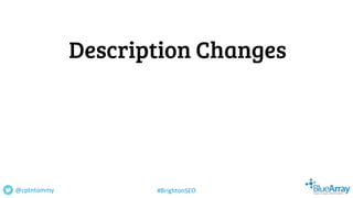 Description Changes
@cptntommy #BrightonSEO
 