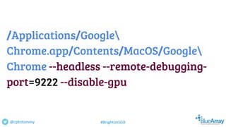 /Applications/Google
Chrome.app/Contents/MacOS/Google
Chrome --headless --remote-debugging-
port=9222 --disable-gpu
@cptnt...