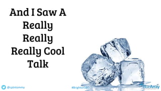 And I Saw A
Really
Really
Really Cool
Talk
@cptntommy #BrightonSEO
 