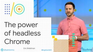 Eric Bidelman
@cptntommy #BrightonSEO
 