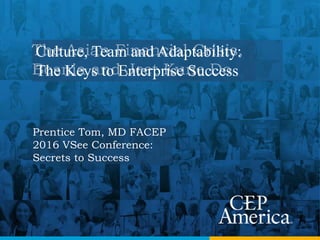 Prentice Tom, MD FACEP
2016 VSee Conference:
Secrets to Success
The Asian Financial Crisis,
Bosnia and Jeet Kune Do
Culture, Team and Adaptability:
The Keys to Enterprise Success
 