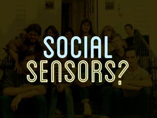 SOCIAL
SENSORS?
 
