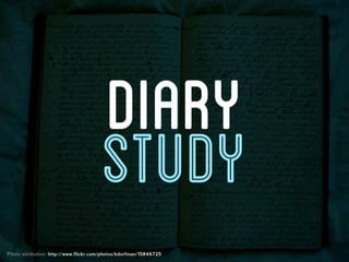 DIARY
                                        STUDY
Photo attribution: http://www.flickr.com/photos/bdorfman/15846725
 