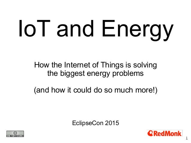 IoT and Energy
How the Internet of Things is solving
the biggest energy problems  
 
(and how it could do so much more!)
E...