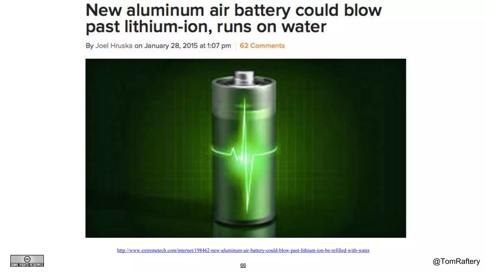 @TomRaftery66
http://www.extremetech.com/internet/198462-new-aluminum-air-battery-could-blow-past-lithium-ion-be-refilled-with-water
 
