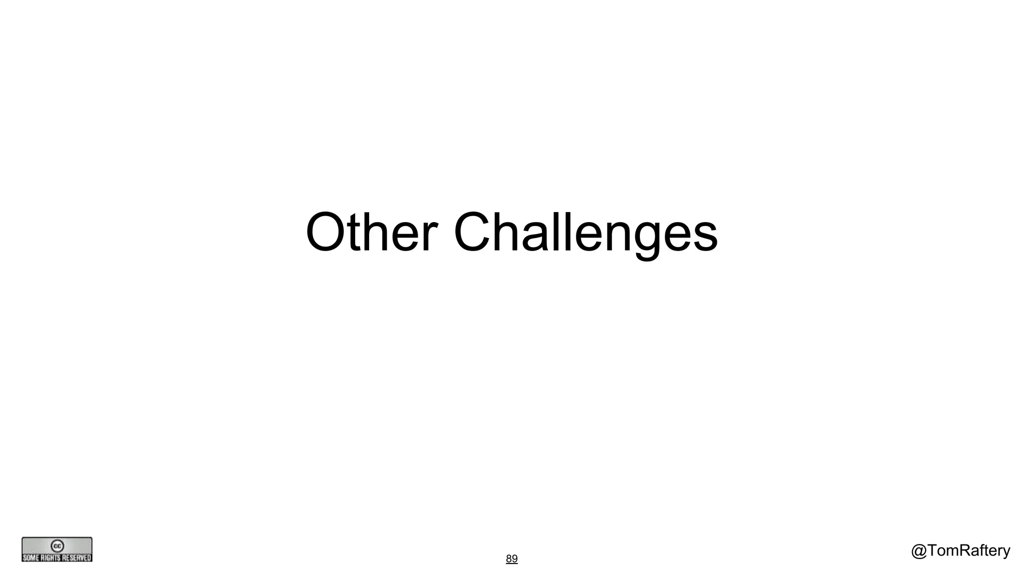 @TomRaftery89
Other Challenges
 