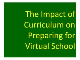 The Impact of
Curriculum on
 Preparing for
Virtual School
 