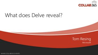 Online Conference
June 17th and 18th 2015
WWW.COLLAB365.EVENTS
What does Delve reveal?
 