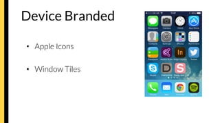 Device Branded

•  Apple Icons
•  Window Tiles
 