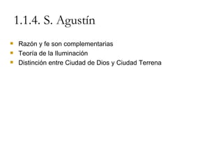 1.1.4. S. Agustín Razón y fe son complementarias Teoría de la Iluminación Distinción entre Ciudad de Dios y Ciudad Terrena 