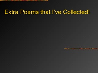 Extra Poems that I’ve Collected! 