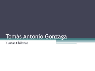 Tomás Antonio Gonzaga
Cartas Chilenas
 