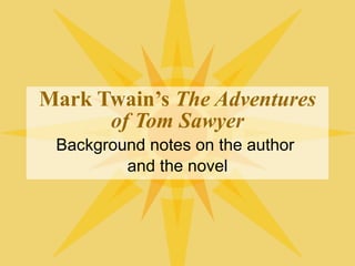 Mark Twain’s  The Adventures of Tom Sawyer Background notes on the author  and the novel 