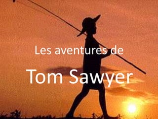 Les aventures de

Tom Sawyer
 