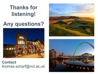 Contact
thomas.scharf@ncl.ac.uk
Thanks for
listening!
Any questions?
 